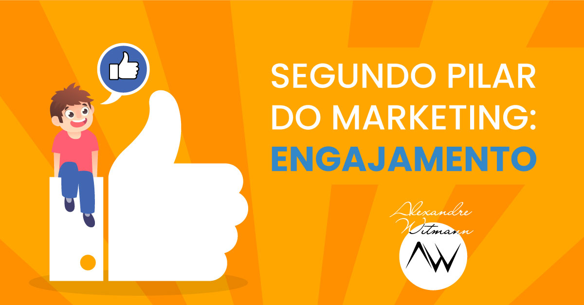 Segundo-pilar-do-marketing-engajamento-Alexandre-Witmann-Eu-sou-o-marketing