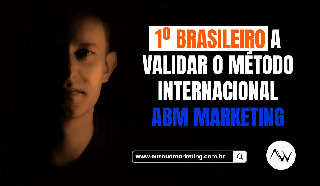 1º brasileiro a validar o método internacional ABM Marketing